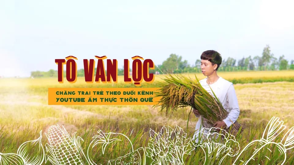 Tô Văn Lộc - Chàng trai trẻ theo đuổi kênh Youtube ẩm thực thôn quê