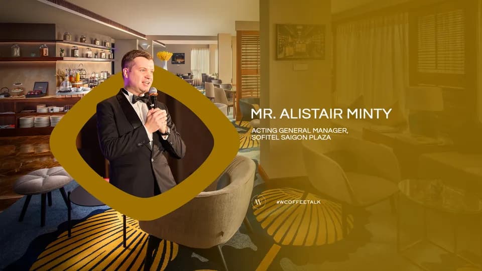Acting General Manager Alistair Minty: "Chúng tôi muốn khách ra về với trải nghiệm tích cực đến mức muốn trở lại"