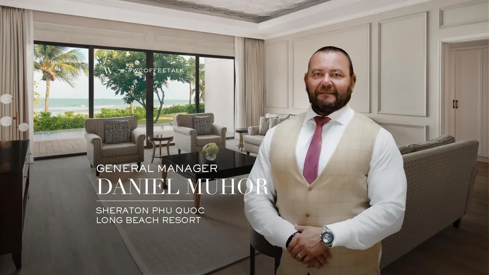 GM Sheraton Phu Quoc, Daniel Muhor: “Khi lòng hiếu khách trở thành cầu nối vượt thời gian, văn hóa và khoảng cách”
